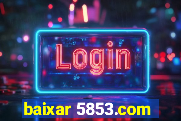 baixar 5853.com